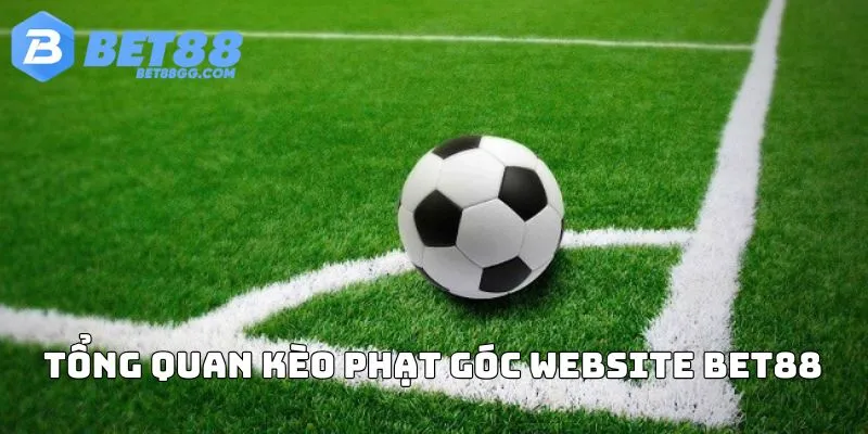 Tổng quan kèo phạt góc website BET88