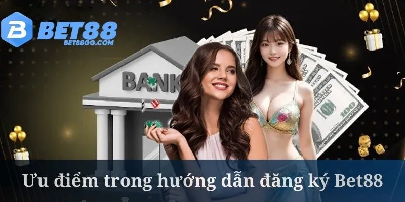 Hướng dẫn đăng ký Bet88 đem đến rất nhiều lợi ích