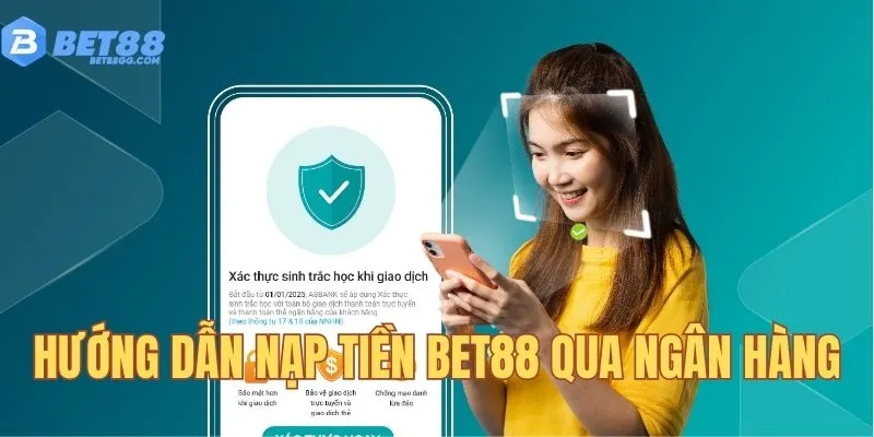 Hướng dẫn nạp tiền BET88 qua hình thức ngân hàng