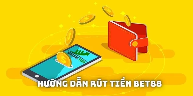 hướng dẫn rút tiền BET88