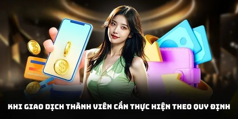 Khi giao dịch thành viên cần thực hiện theo quy định