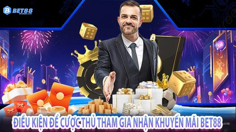 Khuyến mãi BET88 - Điều kiện để bạn tham gia và nhận ưu đãi
