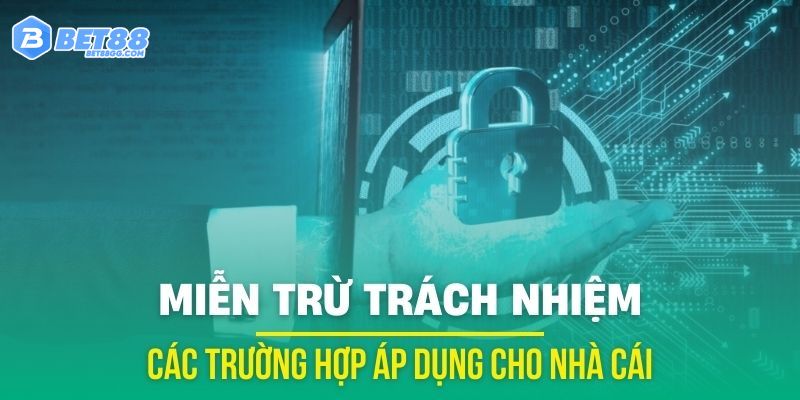 Nhà cái cũng được quyền miễn trừ trách nhiệm trong một số trường hợp cụ thể