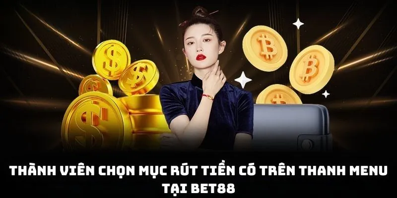 Thành viên chọn mục rút tiền có trên thanh menu tại BET88