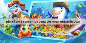 Bắn Cá Long Vương