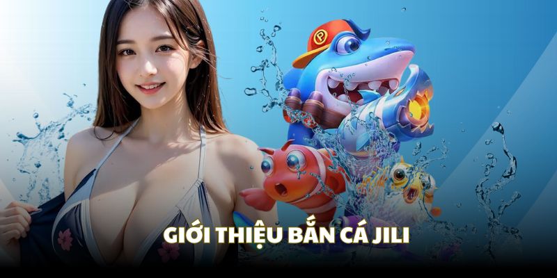 Khám phá tổng quan với sảnh JILI bắn cá