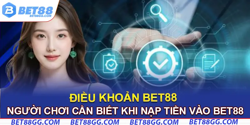 Người chơi cần biết khi nạp tiền theo điều khoản BET88