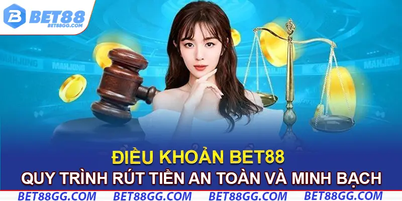 Quy trình rút tiền an toàn và minh bạch khi tuân thủ Điều khoản BET88